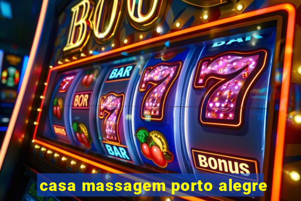casa massagem porto alegre